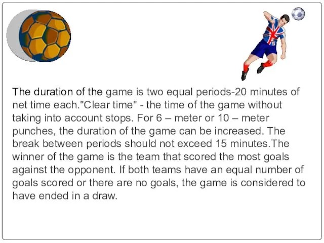 The duration of the game is two equal periods-20 minutes of net time