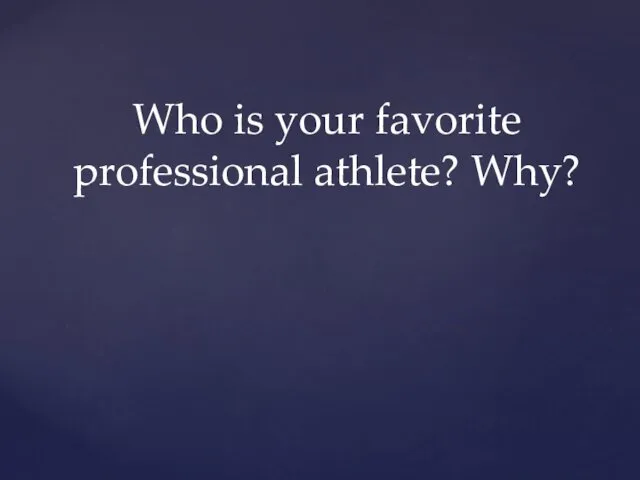 Who is your favorite professional athlete? Why?