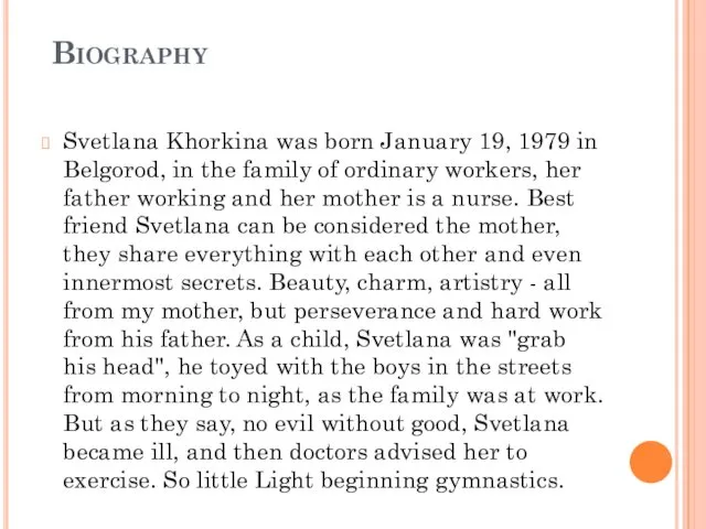 Biography Svetlana Khorkina was born January 19, 1979 in Belgorod,