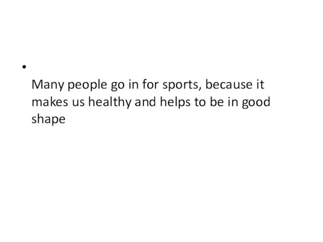 Many people go in for sports, because it makes us