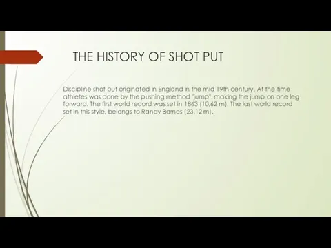 THE HISTORY OF SHOT PUT Discipline shot put originated in