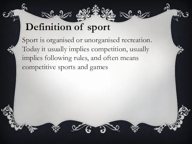 Sport is organised or unorganised recreation. Today it usually implies