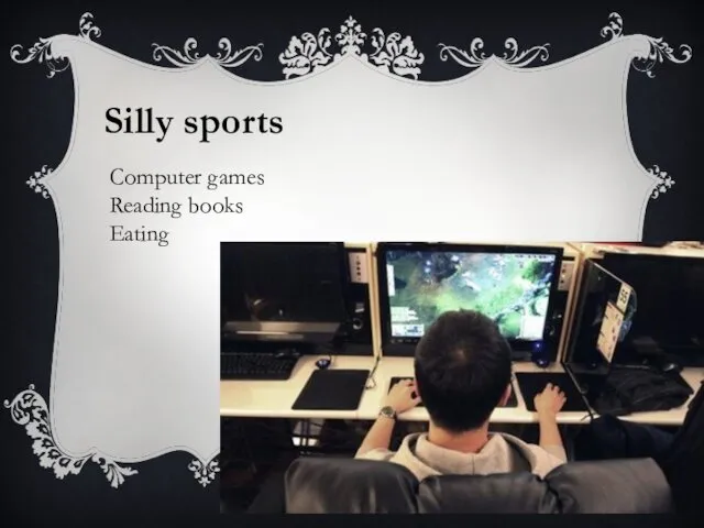 Silly sports Computer games Reading books Eating
