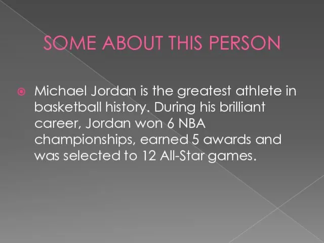 SOME ABOUT THIS PERSON Michael Jordan is the greatest athlete