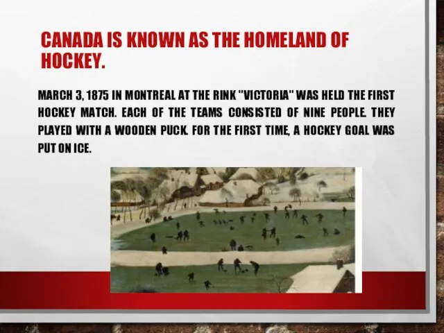 CANADA IS KNOWN AS THE HOMELAND OF HOCKEY. MARCH 3,