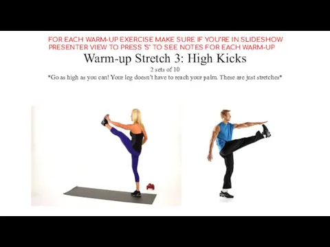 Warm-up Stretch 3: High Kicks 2 sets of 10 *Go as high as