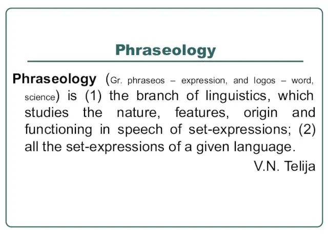 Phraseology Phraseology (Gr. phraseos – expression, and logos – word,