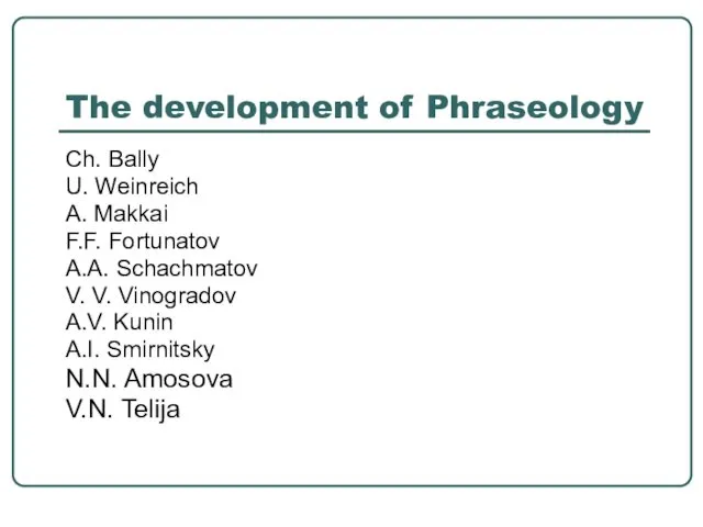 The development of Phraseology Ch. Bally U. Weinreich A. Makkai