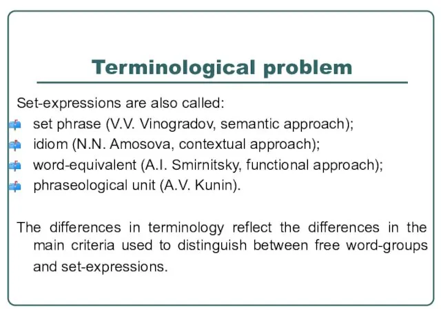 Terminological problem Set-expressions are also called: set phrase (V.V. Vinogradov,