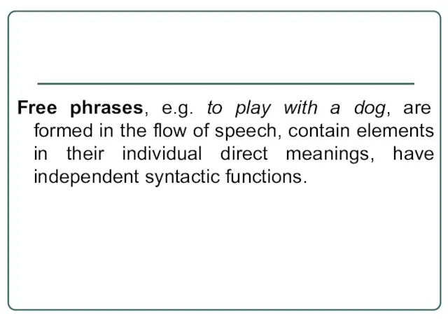 Free phrases, e.g. to play with a dog, are formed