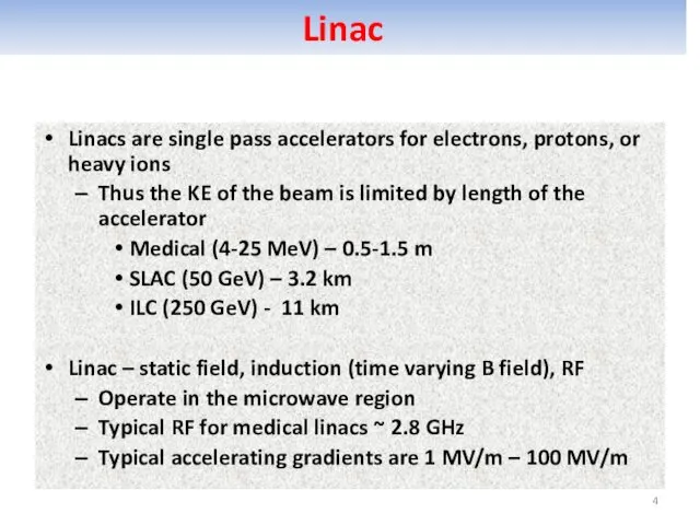 Linac Linacs are single pass accelerators for electrons, protons, or