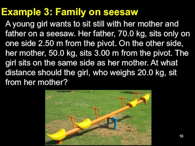 Example 3: Family on seesaw A young girl wants to sit still with