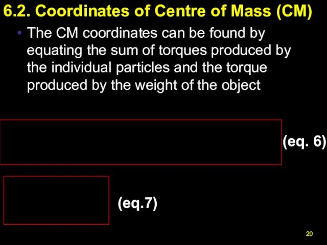 6.2. Coordinates of Centre of Mass (CM) The CM coordinates can be found