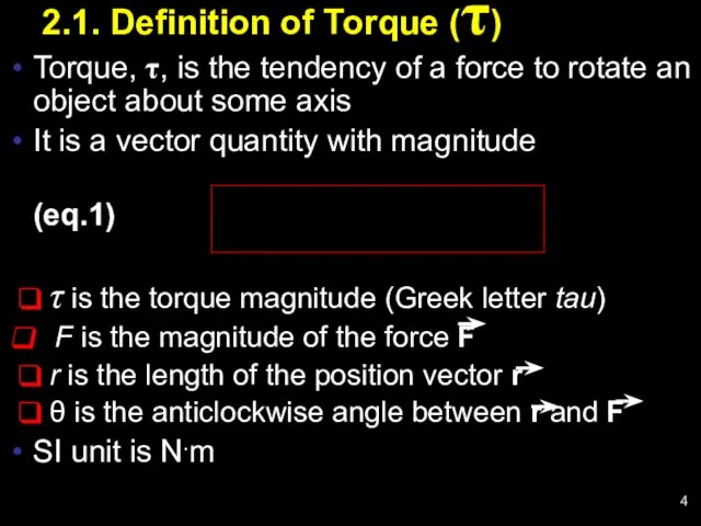 2.1. Definition of Torque (τ) Torque, τ, is the tendency of a force