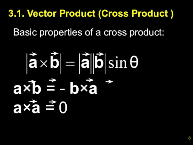 3.1. Vector Product (Cross Product ) Basic properties of a cross product: a×b