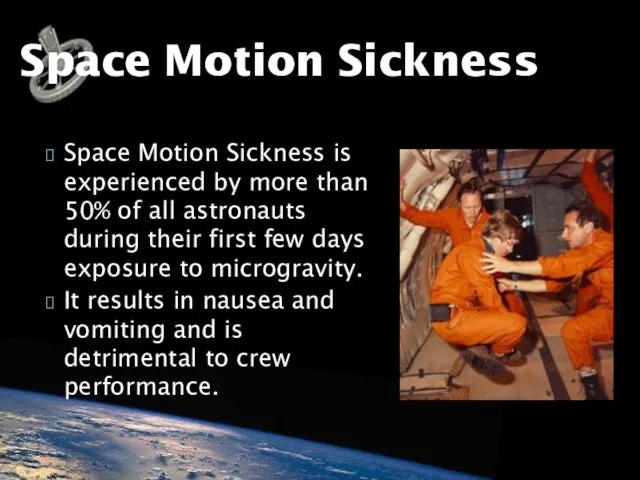 Space Motion Sickness is experienced by more than 50% of