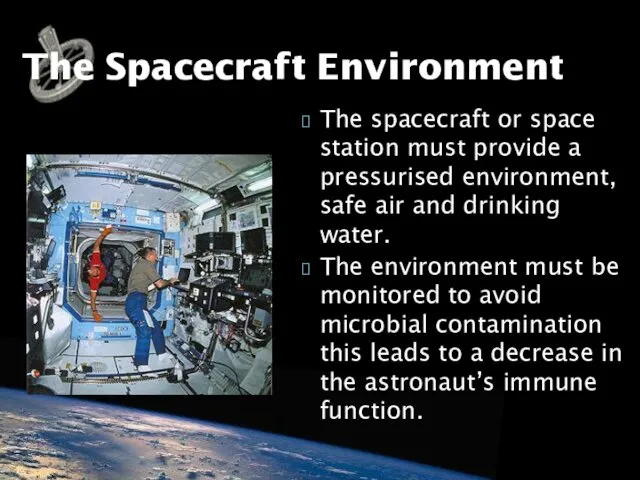 The spacecraft or space station must provide a pressurised environment,