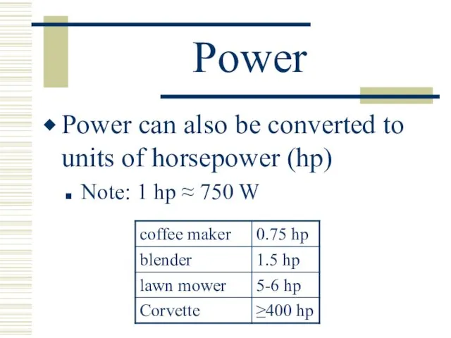 Power Power can also be converted to units of horsepower (hp) Note: 1
