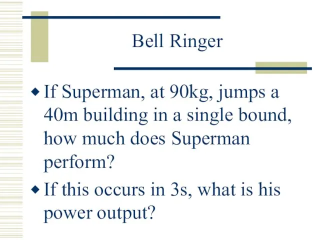 Bell Ringer If Superman, at 90kg, jumps a 40m building in a single
