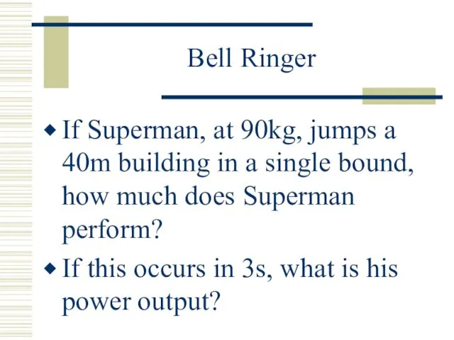 Bell Ringer If Superman, at 90kg, jumps a 40m building