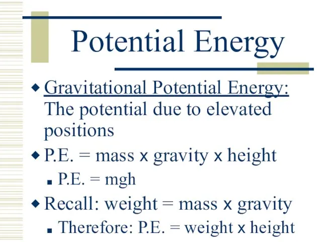 Potential Energy Gravitational Potential Energy: The potential due to elevated positions P.E. =