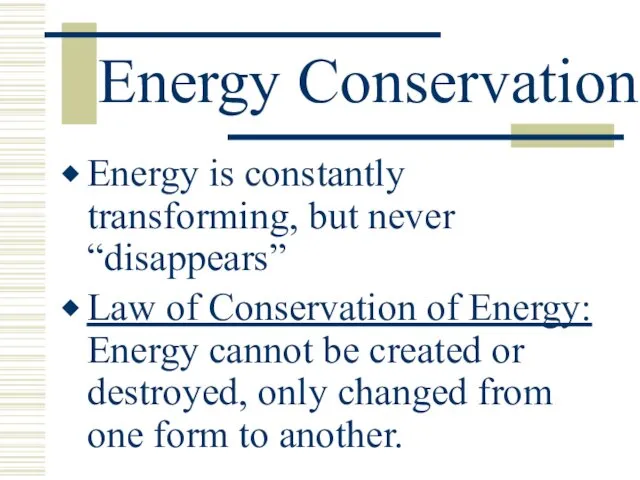 Energy Conservation Energy is constantly transforming, but never “disappears” Law of Conservation of