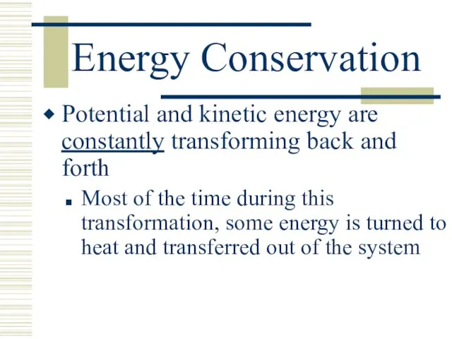 Energy Conservation Potential and kinetic energy are constantly transforming back and forth Most
