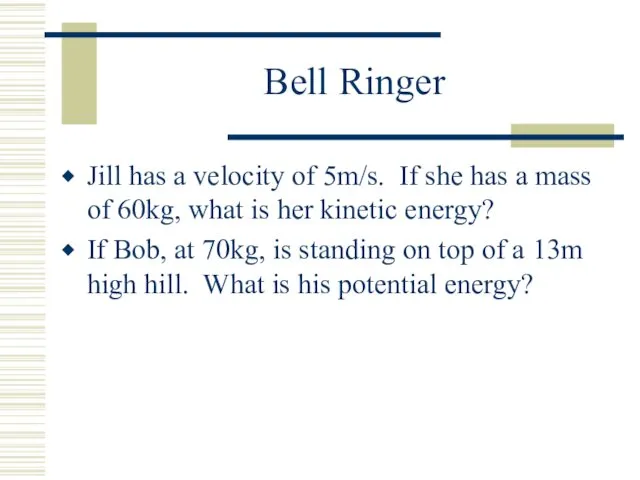 Bell Ringer Jill has a velocity of 5m/s. If she has a mass