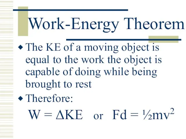 Work-Energy Theorem The KE of a moving object is equal to the work