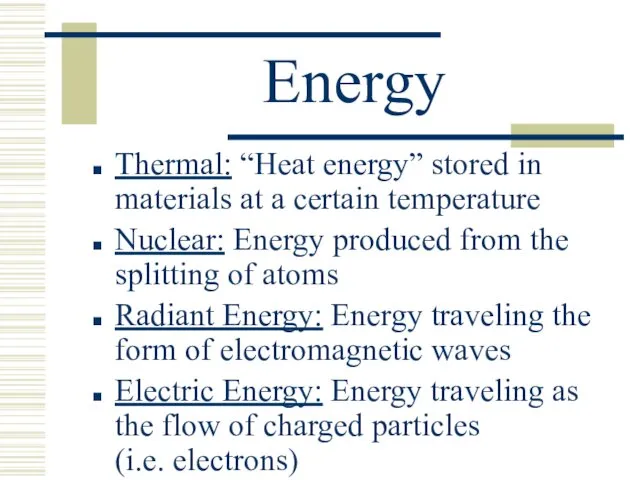 Energy Thermal: “Heat energy” stored in materials at a certain temperature Nuclear: Energy