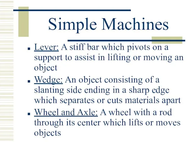 Simple Machines Lever: A stiff bar which pivots on a support to assist