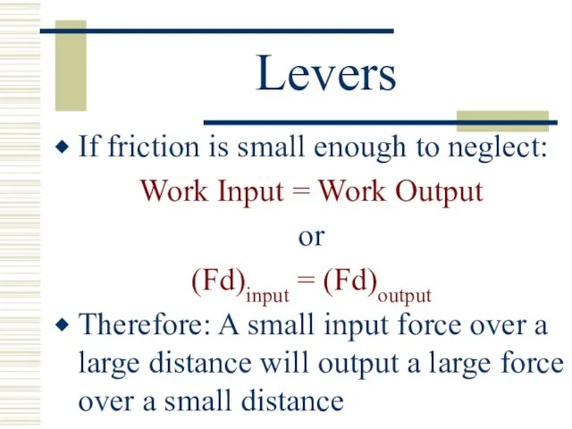 Levers If friction is small enough to neglect: Work Input