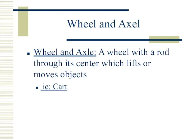 Wheel and Axel Wheel and Axle: A wheel with a rod through its