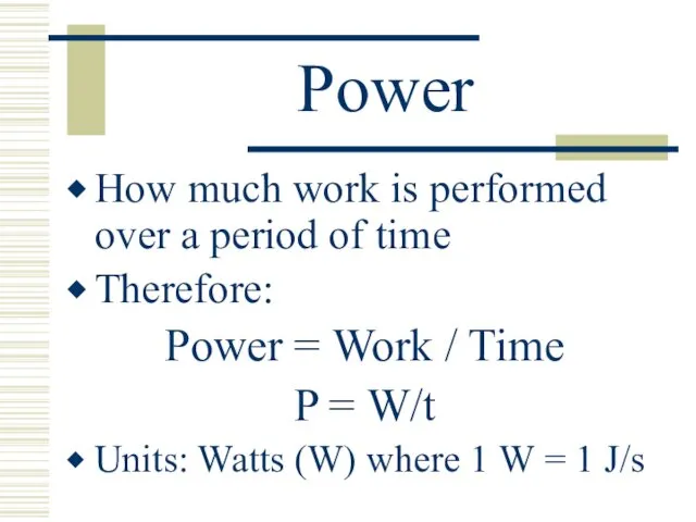 Power How much work is performed over a period of time Therefore: Power