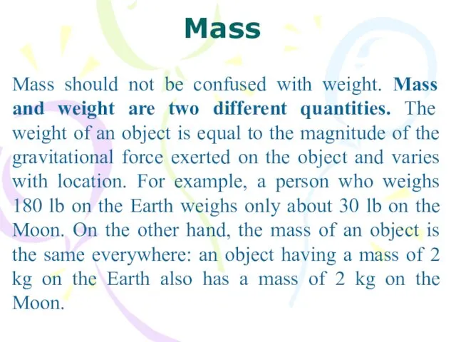 Mass should not be confused with weight. Mass and weight are two different