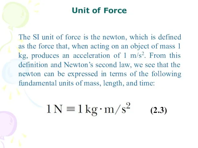 The SI unit of force is the newton, which is defined as the