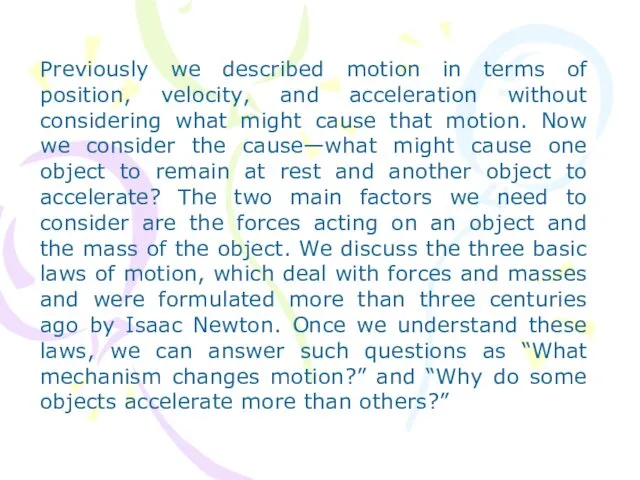 Previously we described motion in terms of position, velocity, and acceleration without considering