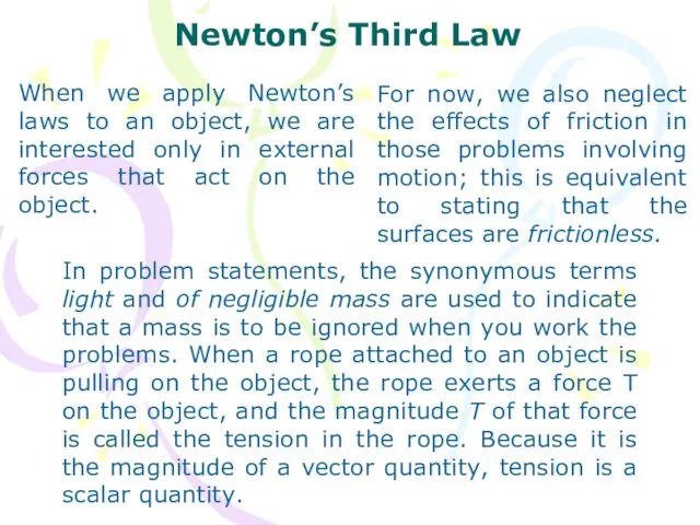 Newton’s Third Law When we apply Newton’s laws to an