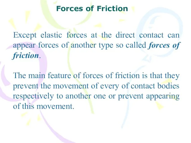 Except elastic forces at the direct contact can appear forces of another type