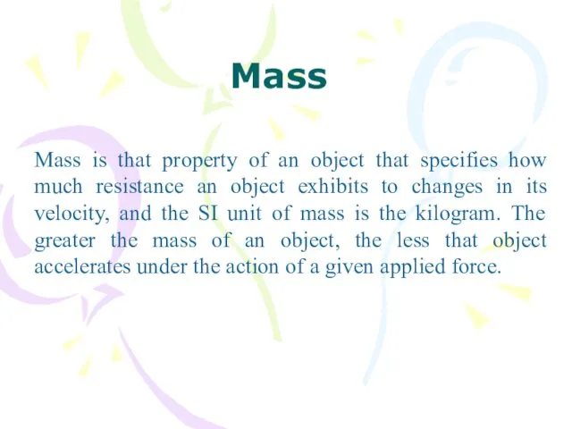 Mass Mass is that property of an object that specifies how much resistance