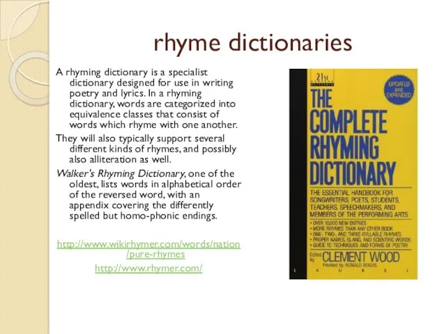 rhyme dictionaries A rhyming dictionary is a specialist dictionary designed