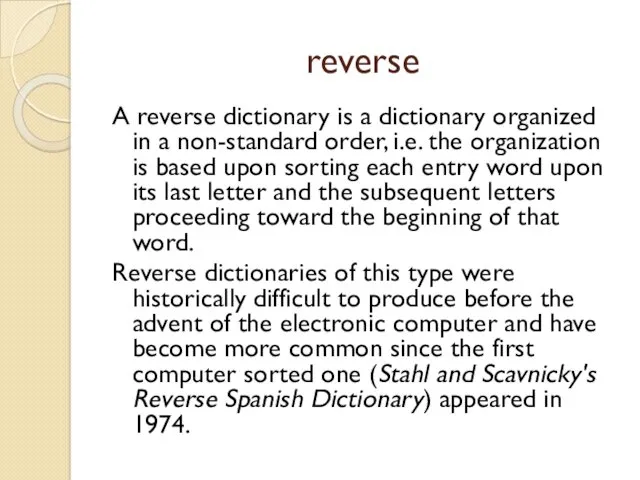 reverse A reverse dictionary is a dictionary organized in a