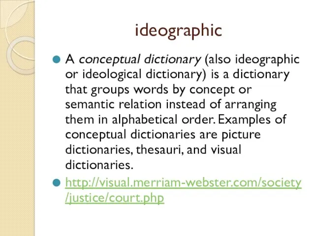 ideographic A conceptual dictionary (also ideographic or ideological dictionary) is