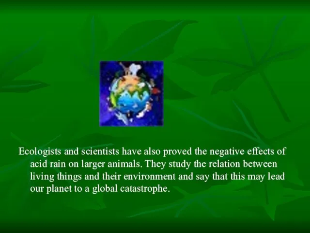 Ecologists and scientists have also proved the negative effects of