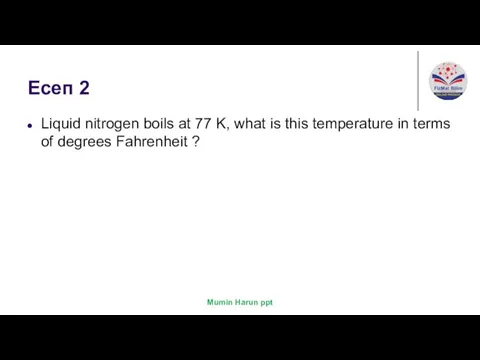 Есеп 2 Liquid nitrogen boils at 77 K, what is