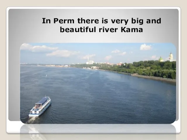 In Perm there is very big and beautiful river Kama
