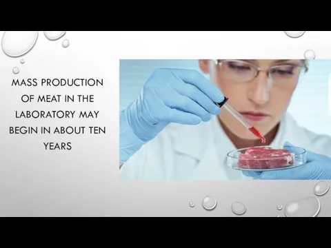 MASS PRODUCTION OF MEAT IN THE LABORATORY MAY BEGIN IN ABOUT TEN YEARS