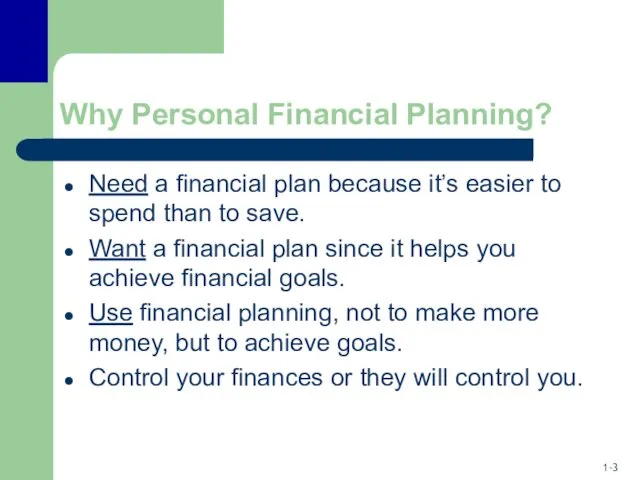 Why Personal Financial Planning? Need a financial plan because it’s