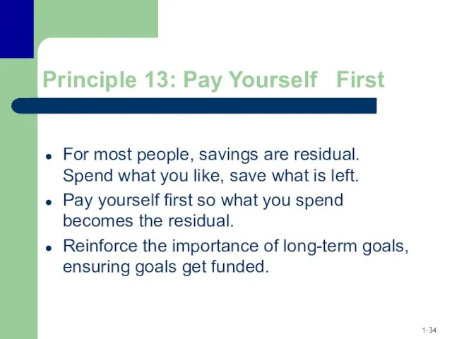 Principle 13: Pay Yourself First For most people, savings are