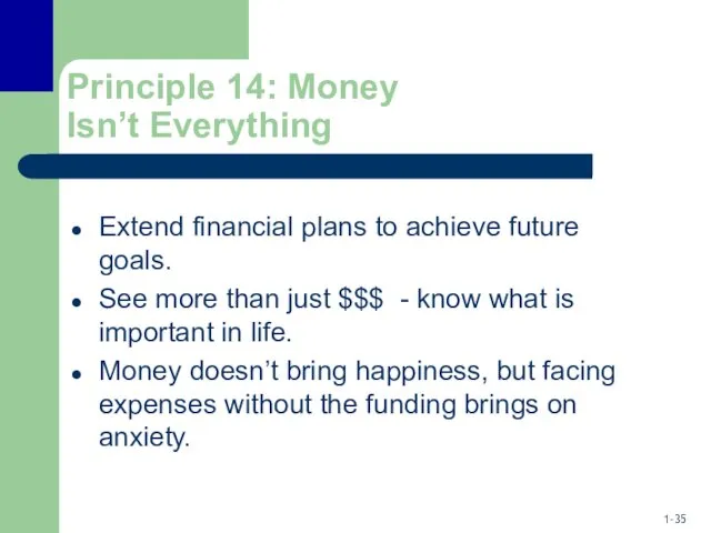Principle 14: Money Isn’t Everything Extend financial plans to achieve